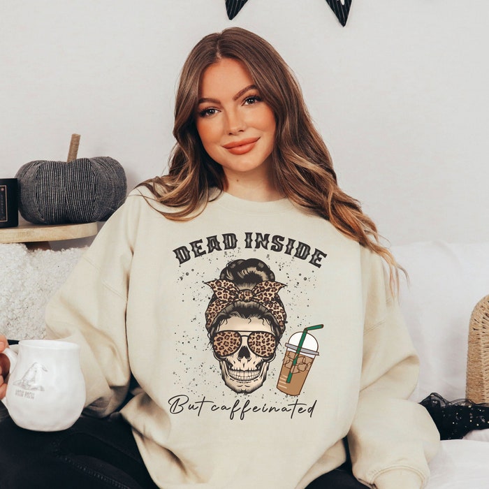 Dead Inside But Caffeinated Sweatshirt