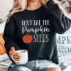 Don't Eat Pumpkin Seeds Sweatshirt