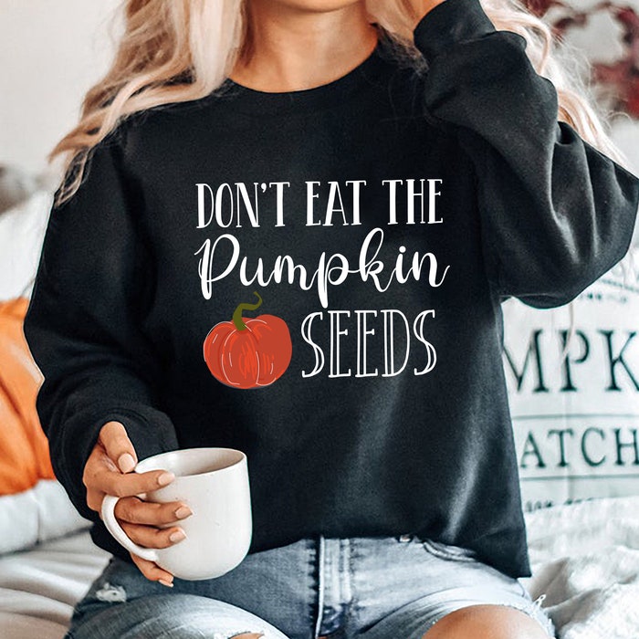 Don't Eat Pumpkin Seeds Sweatshirt