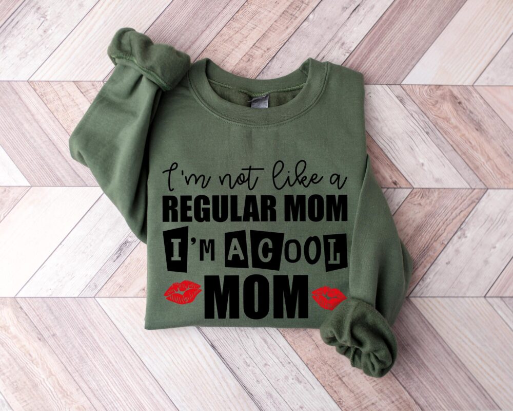 I Am Not Like A Regular Mom I'm A Cool Mom Sweatshirt