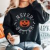 Never Better Pumpkin Halloween Sweatshirt